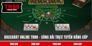 Baccarat Online TR88 - Sòng Bài Trực Tuyến Đẳng Cấp