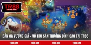 Bắn Cá Vương Giả - Vũ Trụ Săn Thưởng Đỉnh Cao Tại TR88