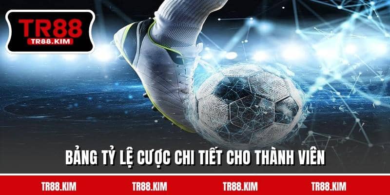 Bảng tỷ lệ cược chi tiết cho thành viên Bảng tỷ lệ cược chi tiết cho thành viên