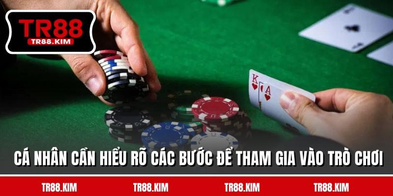Cá nhân cần hiểu rõ các bước để tham gia vào trò chơi Cá nhân cần hiểu rõ các bước để tham gia vào trò chơi
