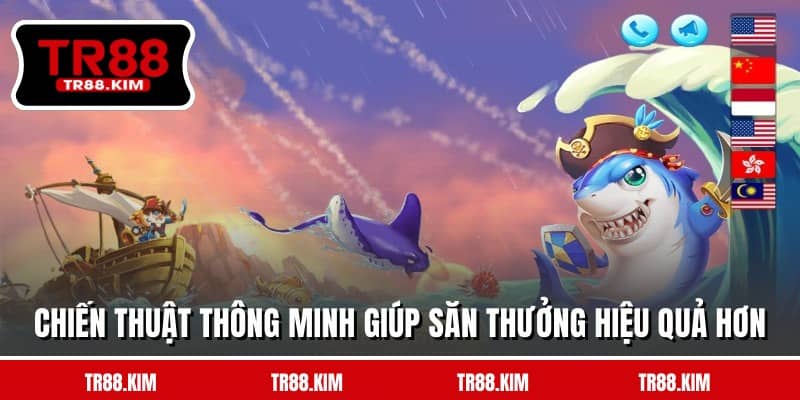 Chiến thuật thông minh giúp săn thưởng hiệu quả hơn