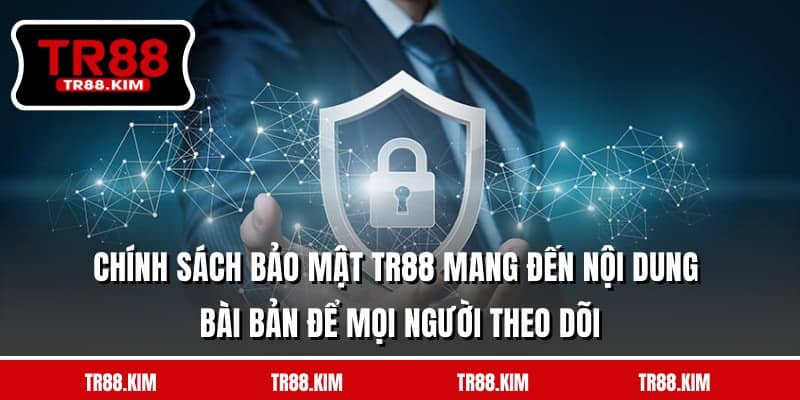 Chính sách bảo mật TR88 mang đến nội dung bài bản để mọi người theo dõi Chính sách bảo mật TR88 mang đến nội dung bài bản để mọi người theo dõi