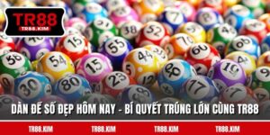Dàn Đề Số Đẹp Hôm Nay - Bí Quyết Trúng Lớn Cùng TR88