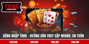 Đăng Nhập TR88 - Hướng Dẫn Truy Cập Nhanh, An Toàn