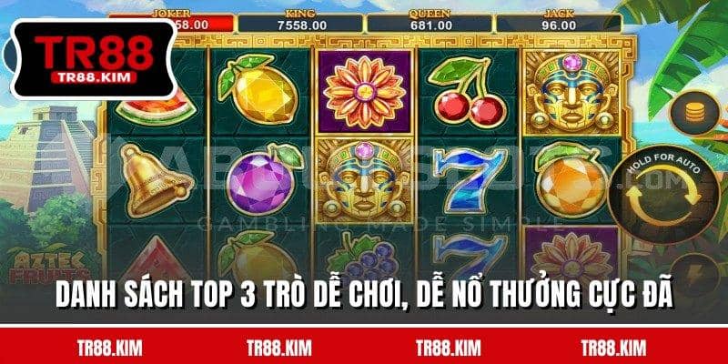 Danh sách top 3 trò dễ chơi, dễ nổ thưởng cực đã