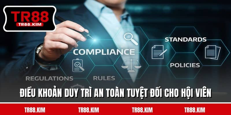 Điều khoản duy trì an toàn tuyệt đối cho hội viên Điều khoản duy trì an toàn tuyệt đối cho hội viên