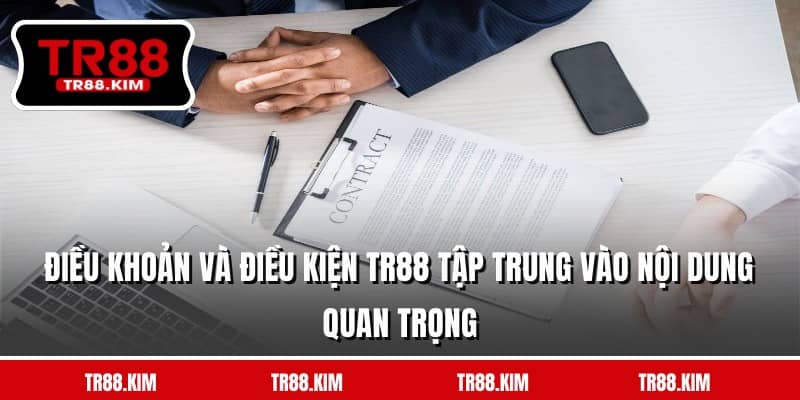 Điều khoản và điều kiện TR88 tập trung vào nội dung quan trọng Điều khoản và điều kiện TR88 tập trung vào nội dung quan trọng