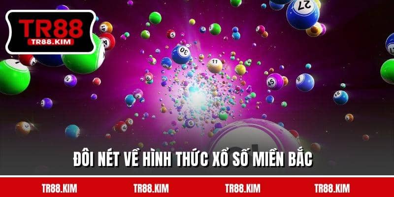Đôi nét về hình thức xổ số miền Bắc Đôi nét về hình thức xổ số miền Bắc