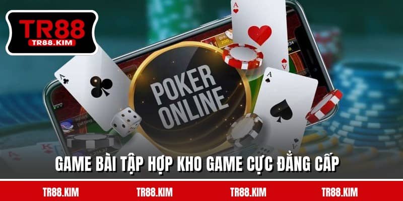 Game bài tập hợp kho game cực đẳng cấp Game bài tập hợp kho game cực đẳng cấp