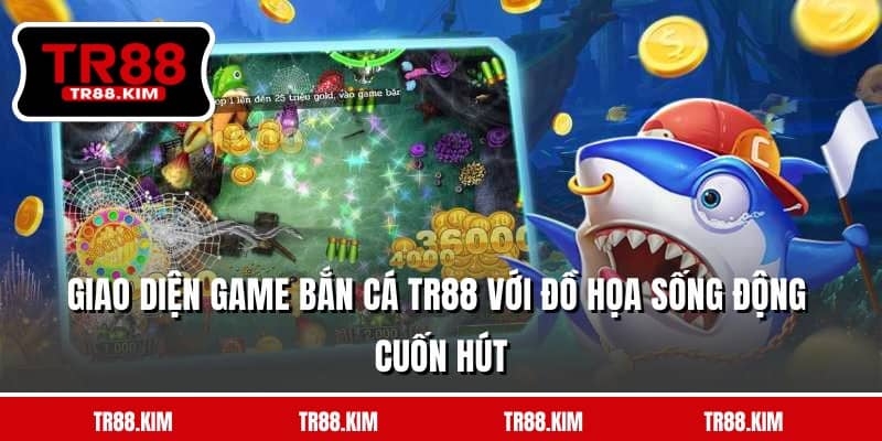 Giao diện game bắn cá TR88 với đồ họa sống động cuốn hút Giao diện game bắn cá TR88 với đồ họa sống động cuốn hút