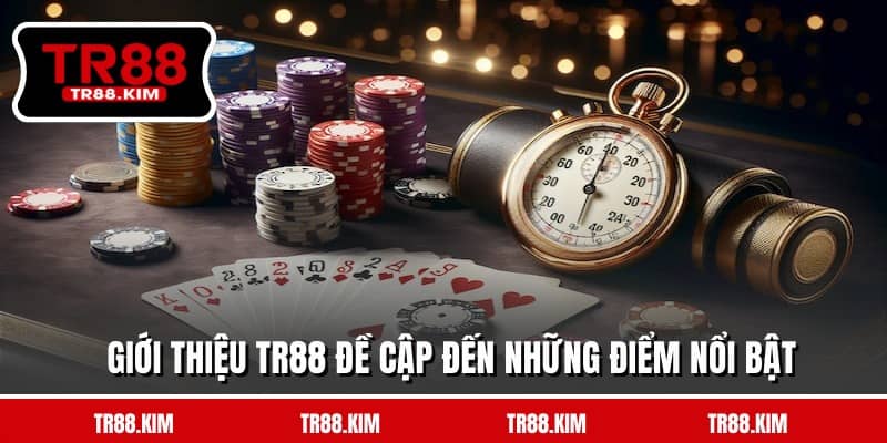 Giới thiệu TR88 đề cập đến những điểm nổi bật Giới thiệu TR88 đề cập đến những điểm nổi bật