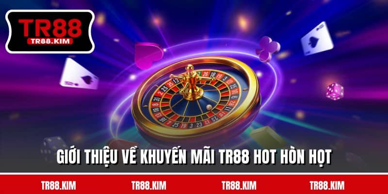 Giới thiệu về khuyến mãi TR88 hot hòn họt