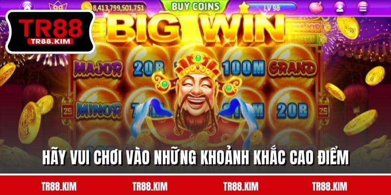 Hãy vui chơi vào những khoảnh khắc cao điểm Hãy vui chơi vào những khoảnh khắc cao điểm