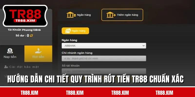 Hướng dẫn chi tiết quy trình rút tiền TR88 chuẩn xác Hướng dẫn chi tiết quy trình rút tiền TR88 chuẩn xác