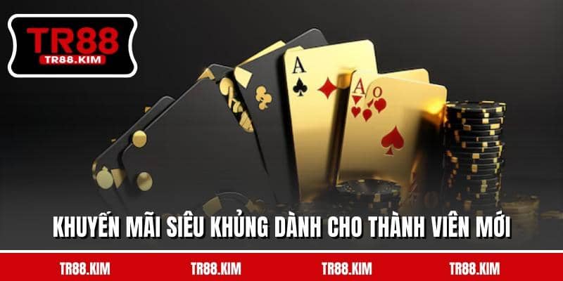 Khuyến mãi siêu khủng dành cho thành viên mới Khuyến mãi siêu khủng dành cho thành viên mới