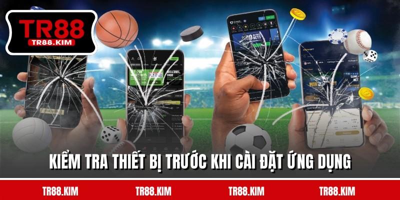 Kiểm tra thiết bị trước khi cài đặt ứng dụng