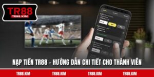 Nạp Tiền TR88 - Hướng Dẫn Chi Tiết Cho Thành Viên
