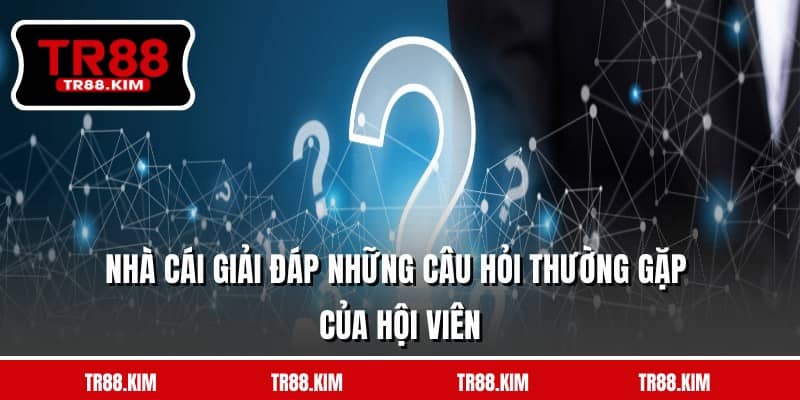 Nhà cái giải đáp những câu hỏi thường gặp của hội viên Nhà cái giải đáp những câu hỏi thường gặp của hội viên