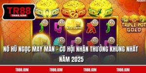 Nổ Hũ Ngọc May Mắn - Cơ Hội Nhận Thưởng Khủng Nhất 2026