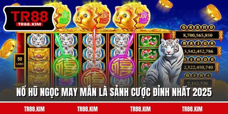 Nổ hũ ngọc may mắn là sảnh cược đỉnh nhất 2025 Nổ hũ ngọc may mắn là sảnh cược đỉnh nhất 2025