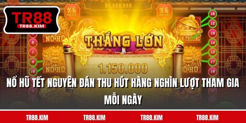 Nổ hũ tết nguyên đán thu hút hàng nghìn lượt tham gia mỗi ngày Nổ hũ tết nguyên đán thu hút hàng nghìn lượt tham gia mỗi ngày