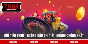 Rút Tiền TR88 - Hướng Dẫn Chi Tiết, Nhanh Chóng Nhất