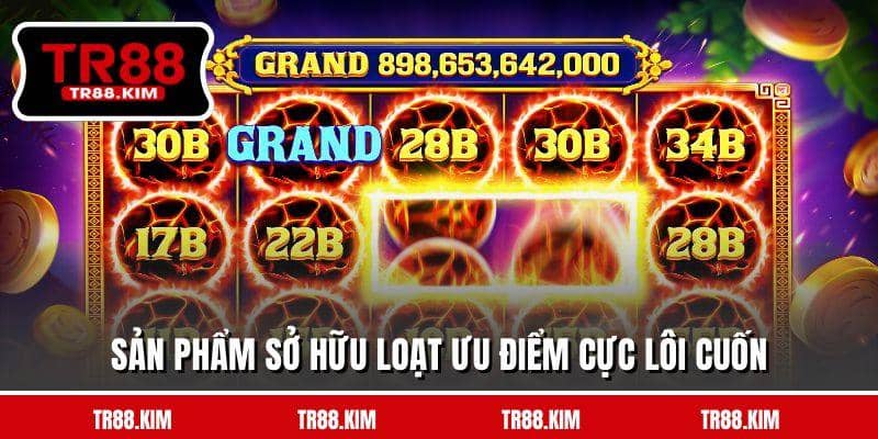 Sản phẩm sở hữu loạt ưu điểm cực lôi cuốn Sản phẩm sở hữu loạt ưu điểm cực lôi cuốn