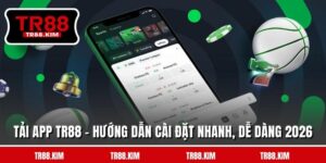 Tải App TR88 - Hướng Dẫn Cài Đặt Nhanh, Dễ Dàng Trong 2026