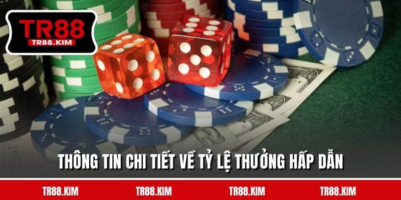 Thông tin chi tiết về tỷ lệ thưởng hấp dẫn