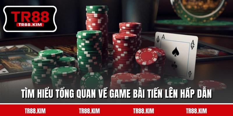 Tìm hiểu tổng quan về game bài Tiến Lên hấp dẫn Tìm hiểu tổng quan về game bài Tiến Lên hấp dẫn