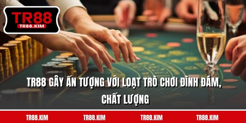TR88 gây ấn tượng với loạt trò chơi đình đám, chất lượng TR88 gây ấn tượng với loạt trò chơi đình đám, chất lượng