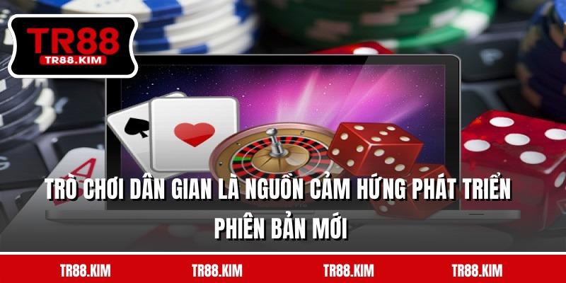 Trò chơi dân gian là nguồn cảm hứng phát triển phiên bản mới