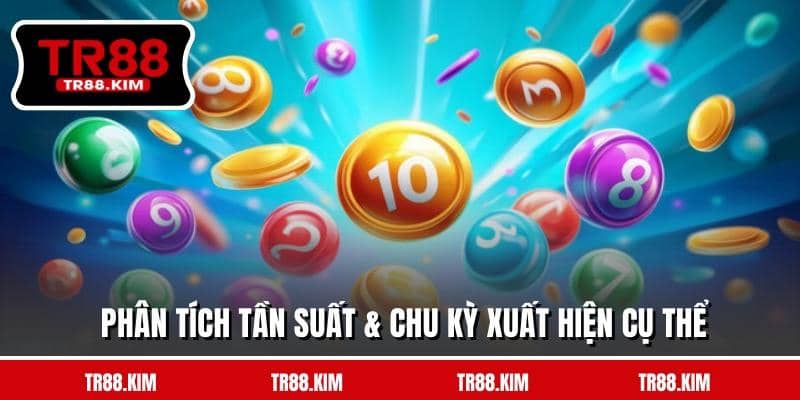 Phân tích tần suất & chu kỳ xuất hiện cụ thể Phân tích tần suất & chu kỳ xuất hiện cụ thể