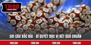 Soi Cầu Xóc Đĩa - Bí Quyết Đọc Vị Kết Quả Chuẩn Từ TR88